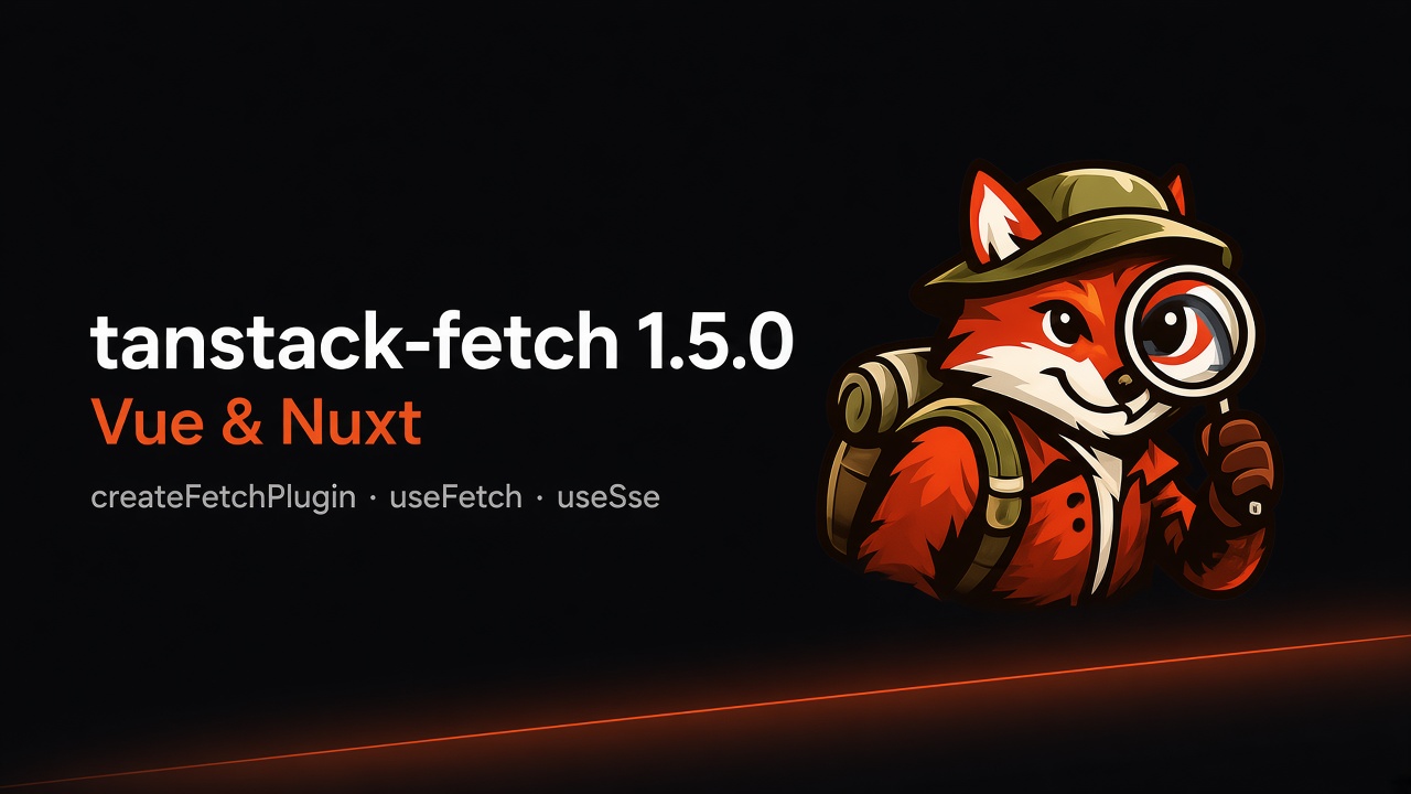 tanstack-fetch 1.5.0: Vue and Nuxt