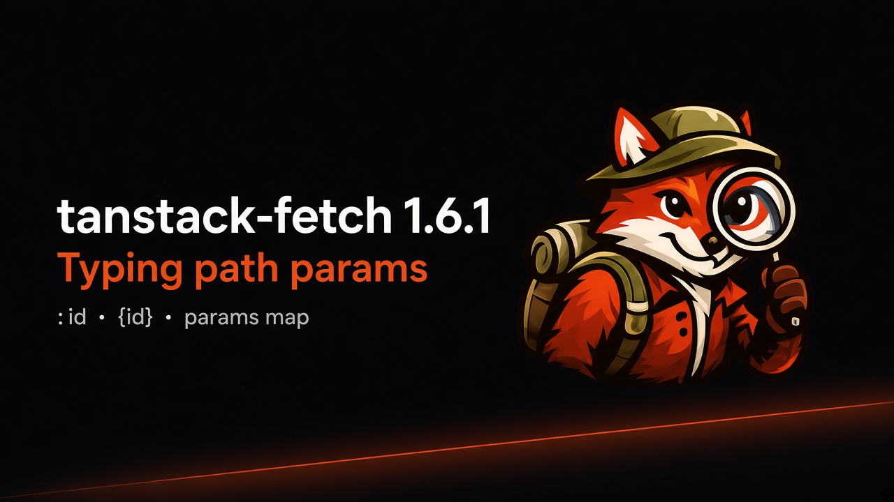 tanstack-fetch 1.6.1: path params that stay typed