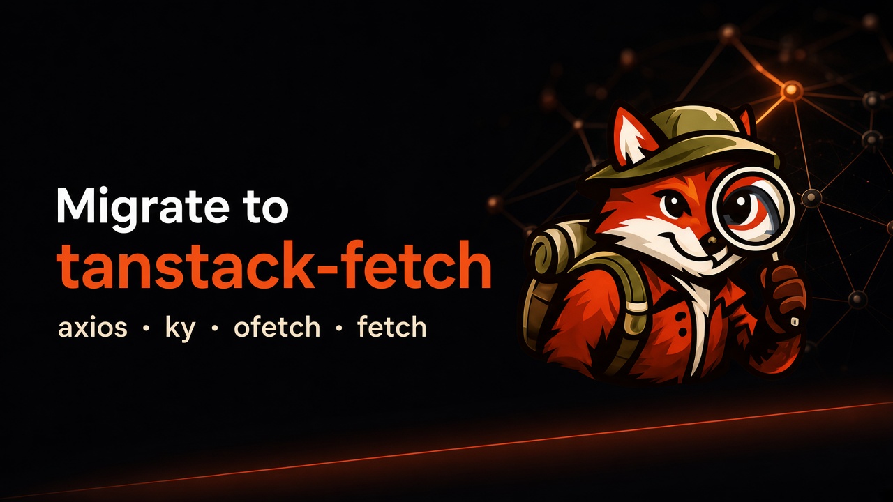 Migrate axios, ky, ofetch, or fetch to tanstack-fetch