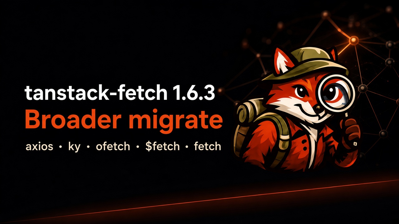 tanstack-fetch 1.6.3: migrate